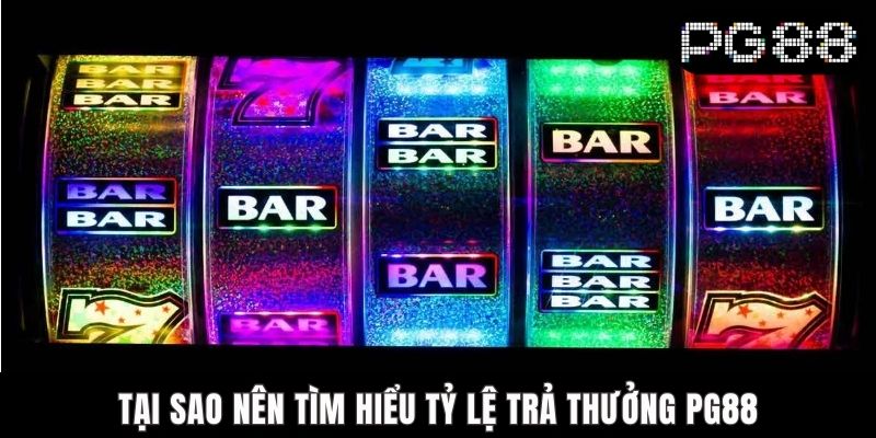 Tại sao nên tìm hiểu tỷ lệ trả thưởng PG88