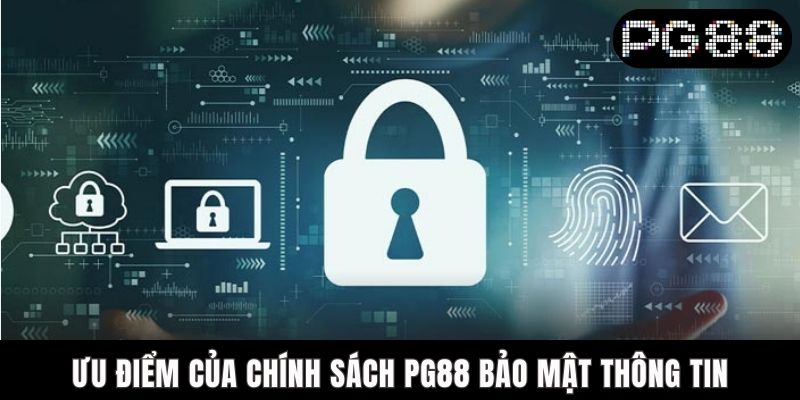Ưu điểm của chính sách PG88 bảo mật thông tin